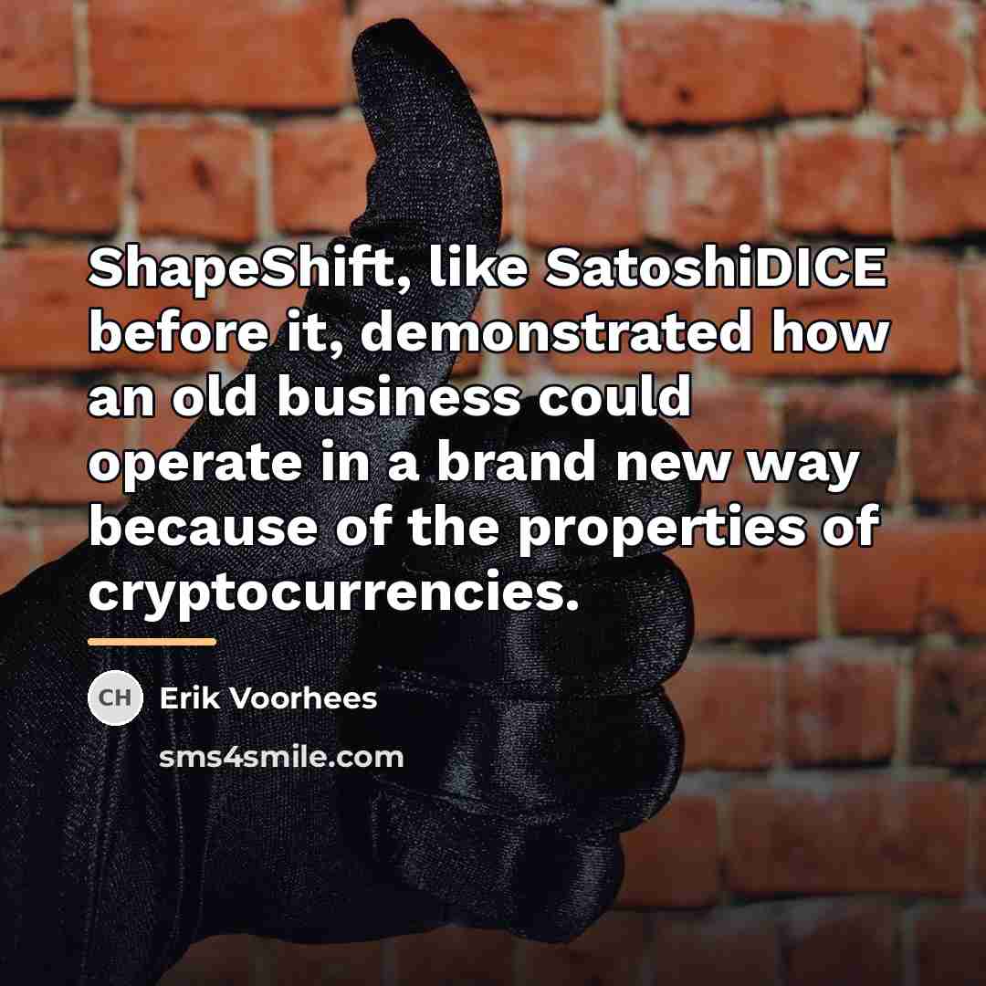 “ShapeShift, like SatoshiDICE before it, demonstrated how an old business…” quote by Erik Voorhees