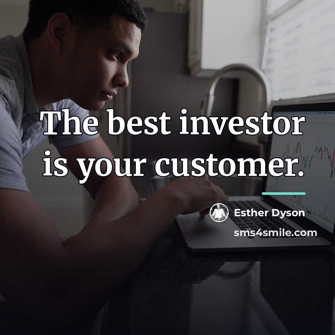 “The best investor is your customer.…” quote by Esther Dyson