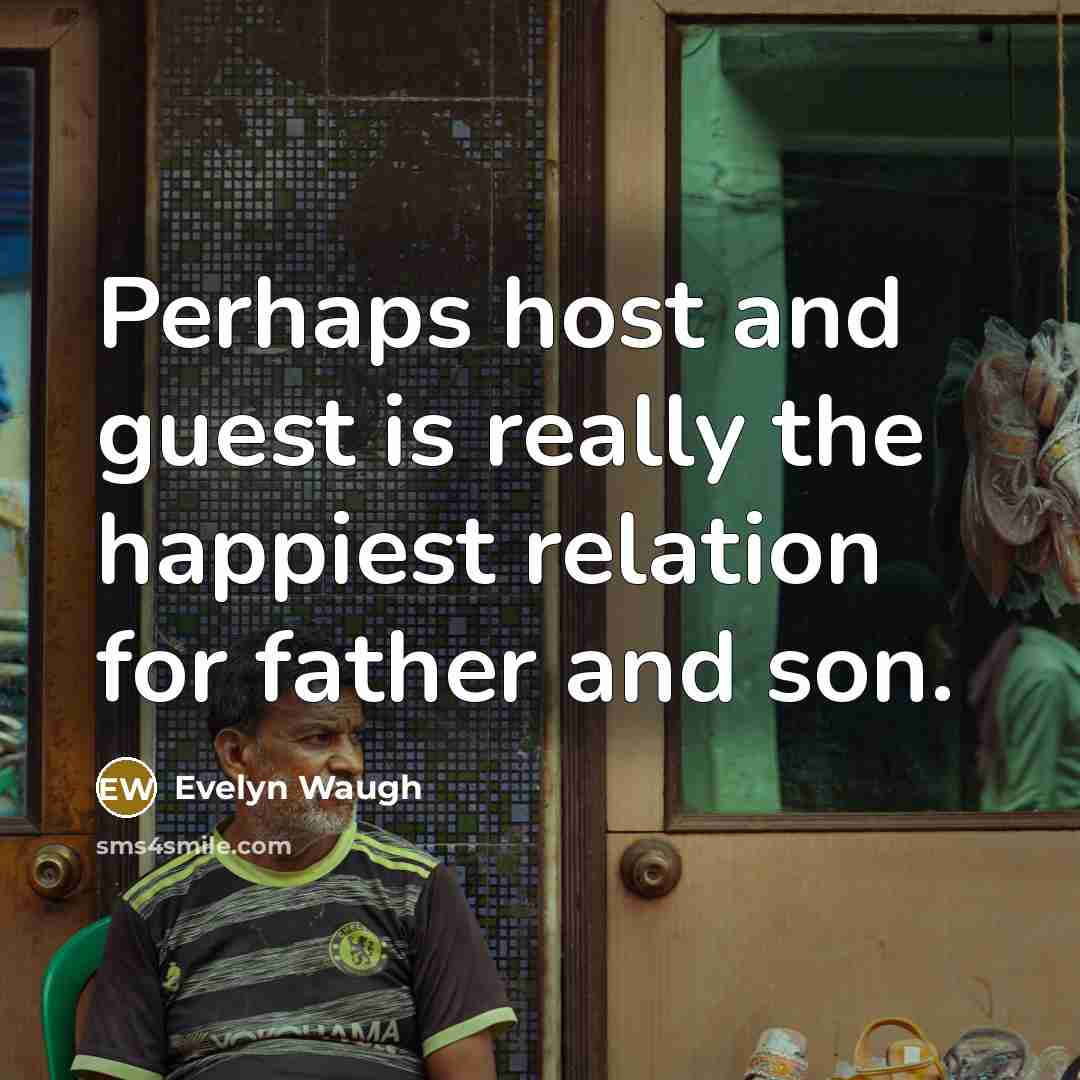 “Perhaps host and guest is really the happiest relation for…” quote by Evelyn Waugh