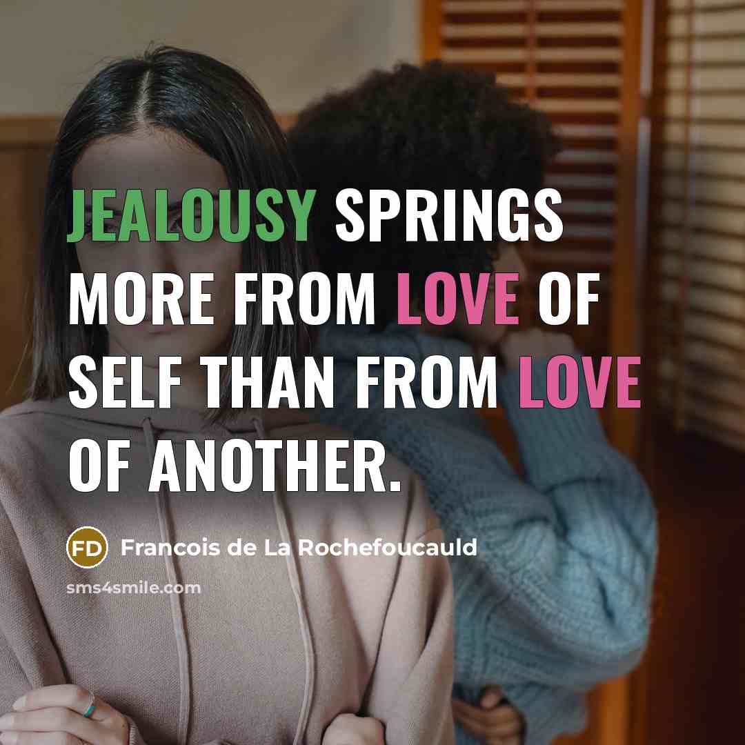 “Jealousy springs more from love of self than from love…” quote by Francois de La Rochefoucauld