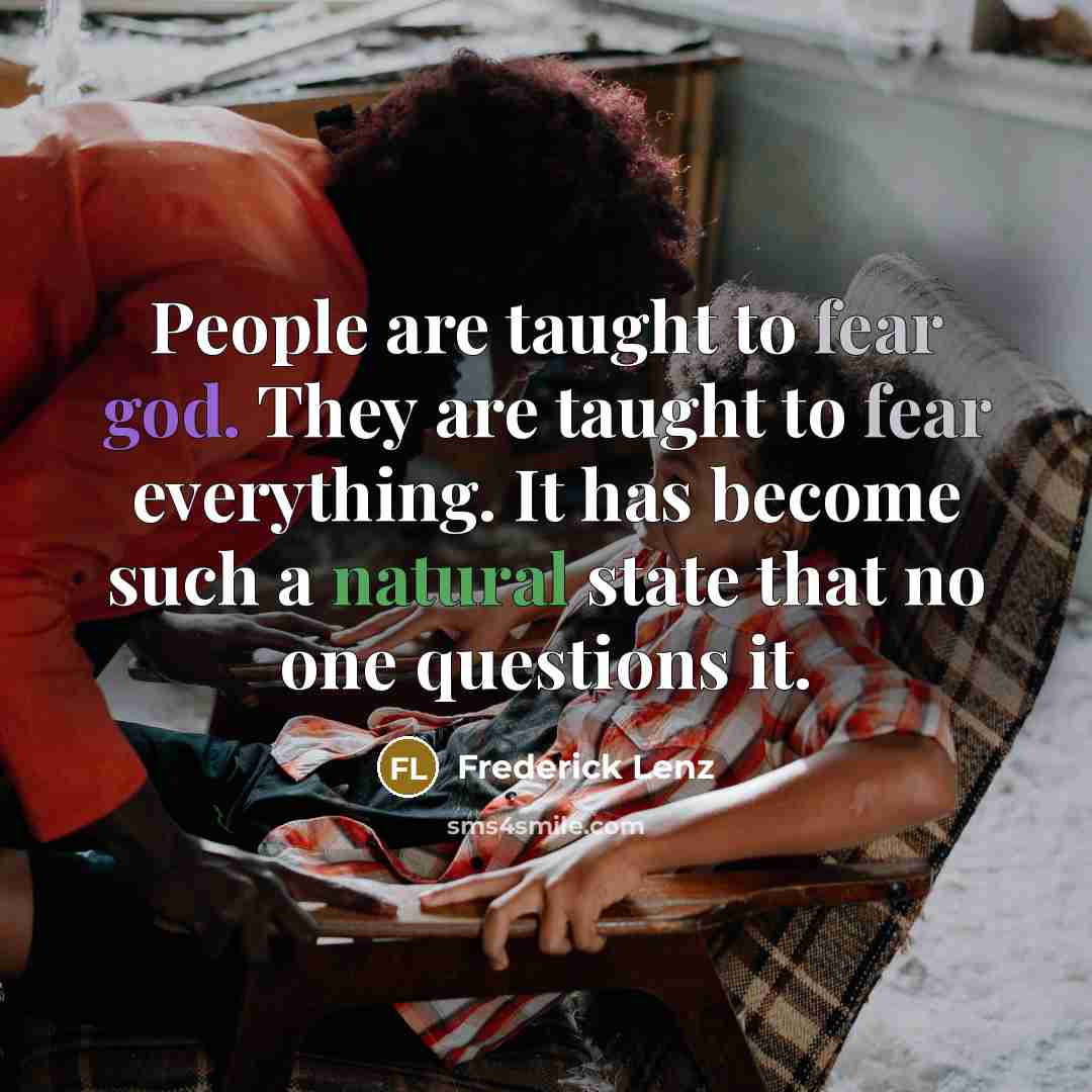 “People are taught to fear god. They are taught to…” quote by Frederick Lenz