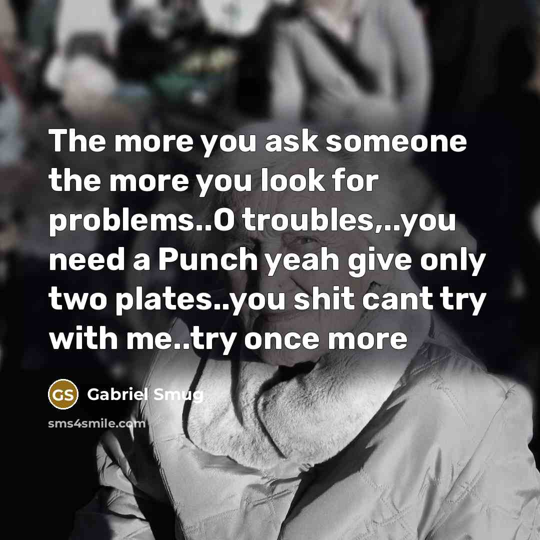“The more you ask someone the more you look for…” quote by Gabriel Smug
