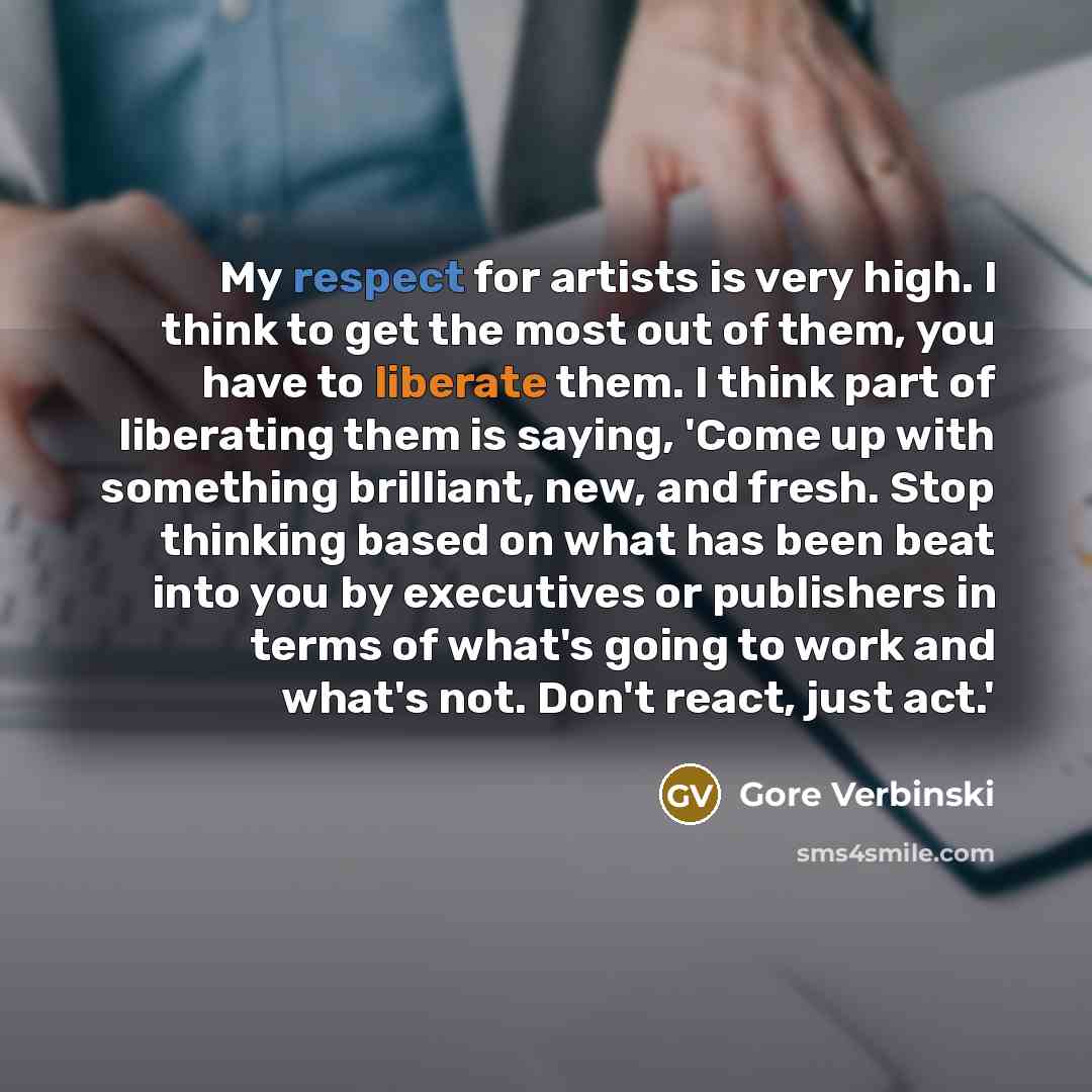 “My respect for artists is very high. I think to…” quote by Gore Verbinski