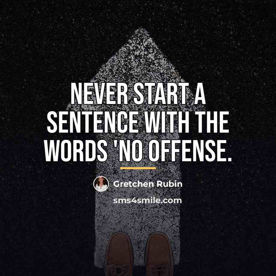 “Never start a sentence with the words 'No offense.…” quote by Gretchen Rubin