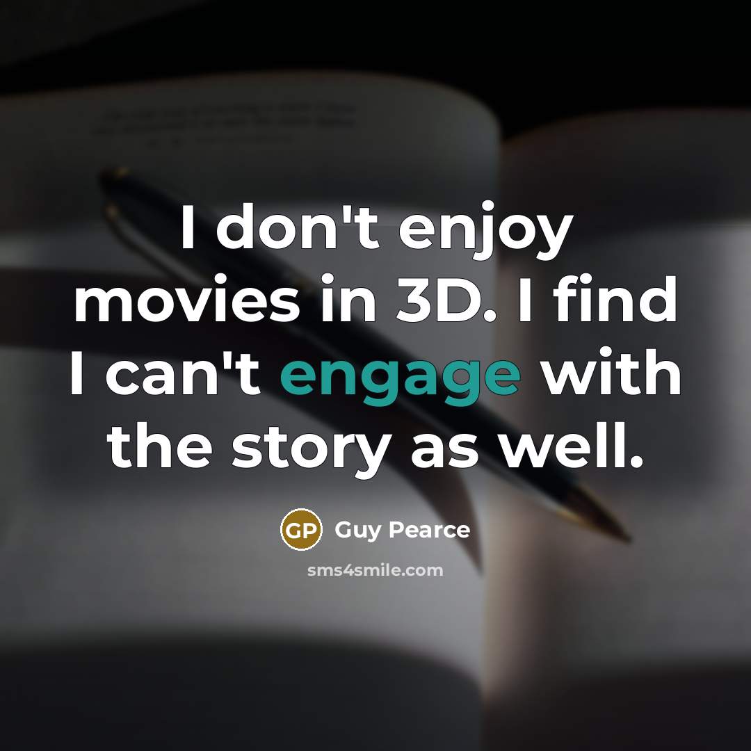 “I don't enjoy movies in 3D. I find I can't…” quote by Guy Pearce