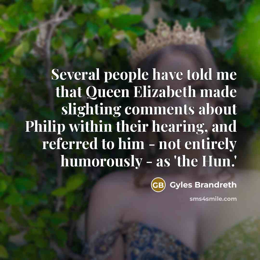“Several people have told me that Queen Elizabeth made slighting…” quote by Gyles Brandreth