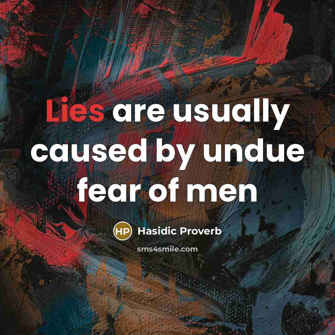 “Lies are usually caused by undue fear of men…” quote by Hasidic Proverb