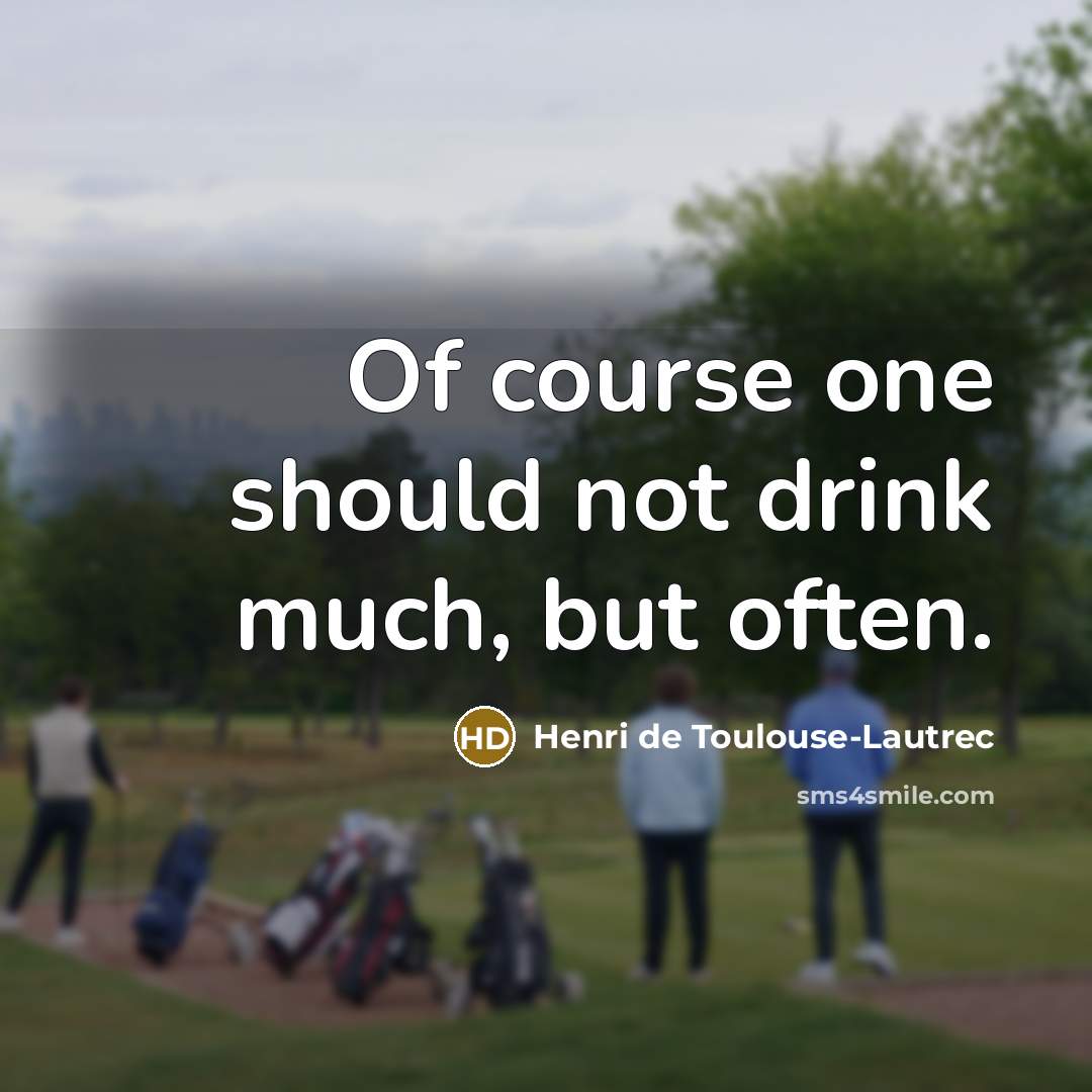 “Of course one should not drink much, but often.…” quote by Henri de Toulouse-Lautrec