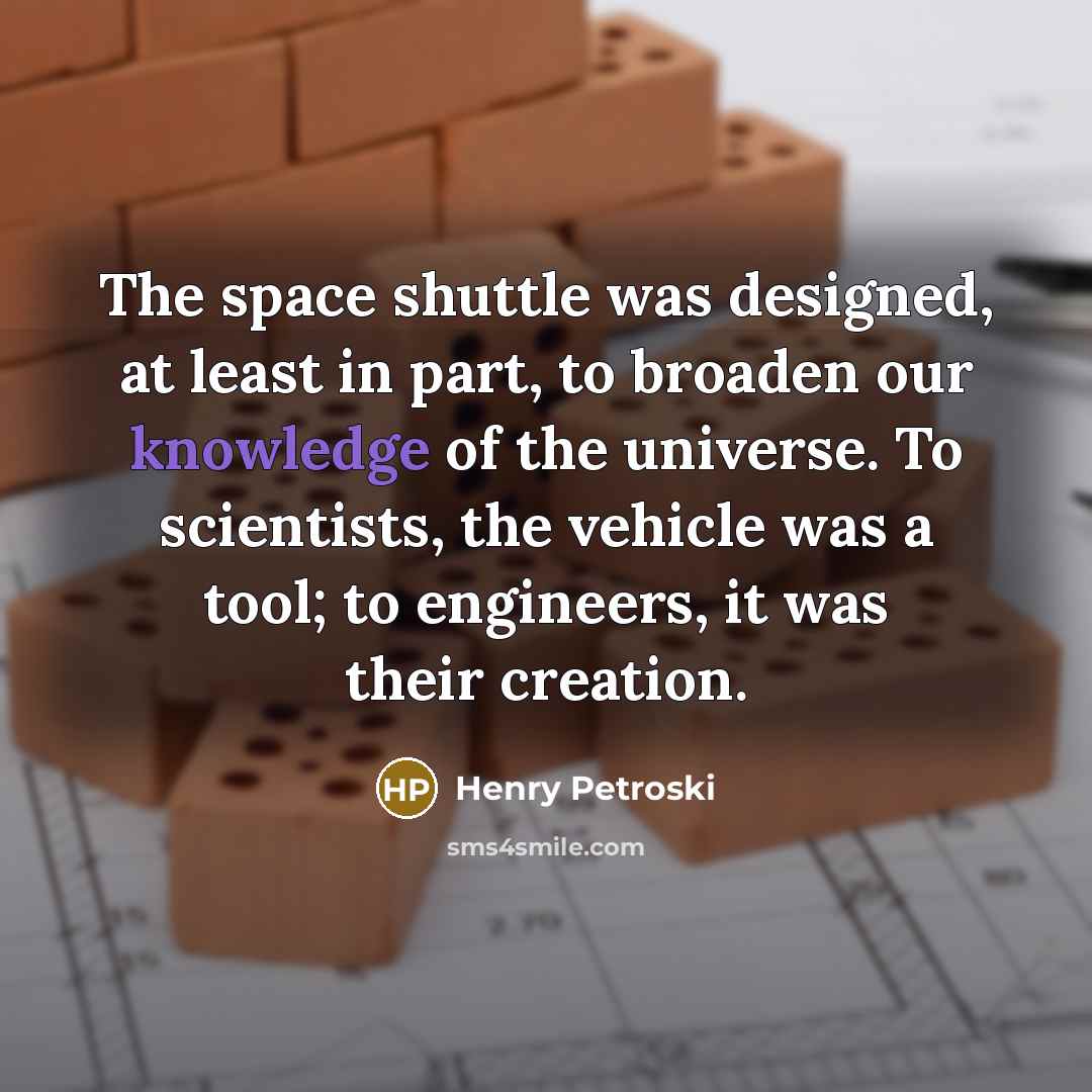 “The space shuttle was designed, at least in part, to…” quote by Henry Petroski