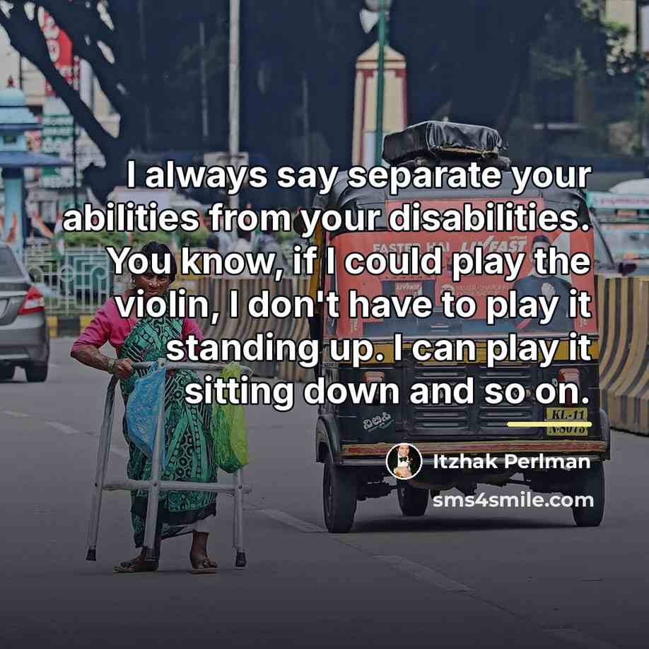 “I always say separate your abilities from your disabilities. You…” quote by Itzhak Perlman