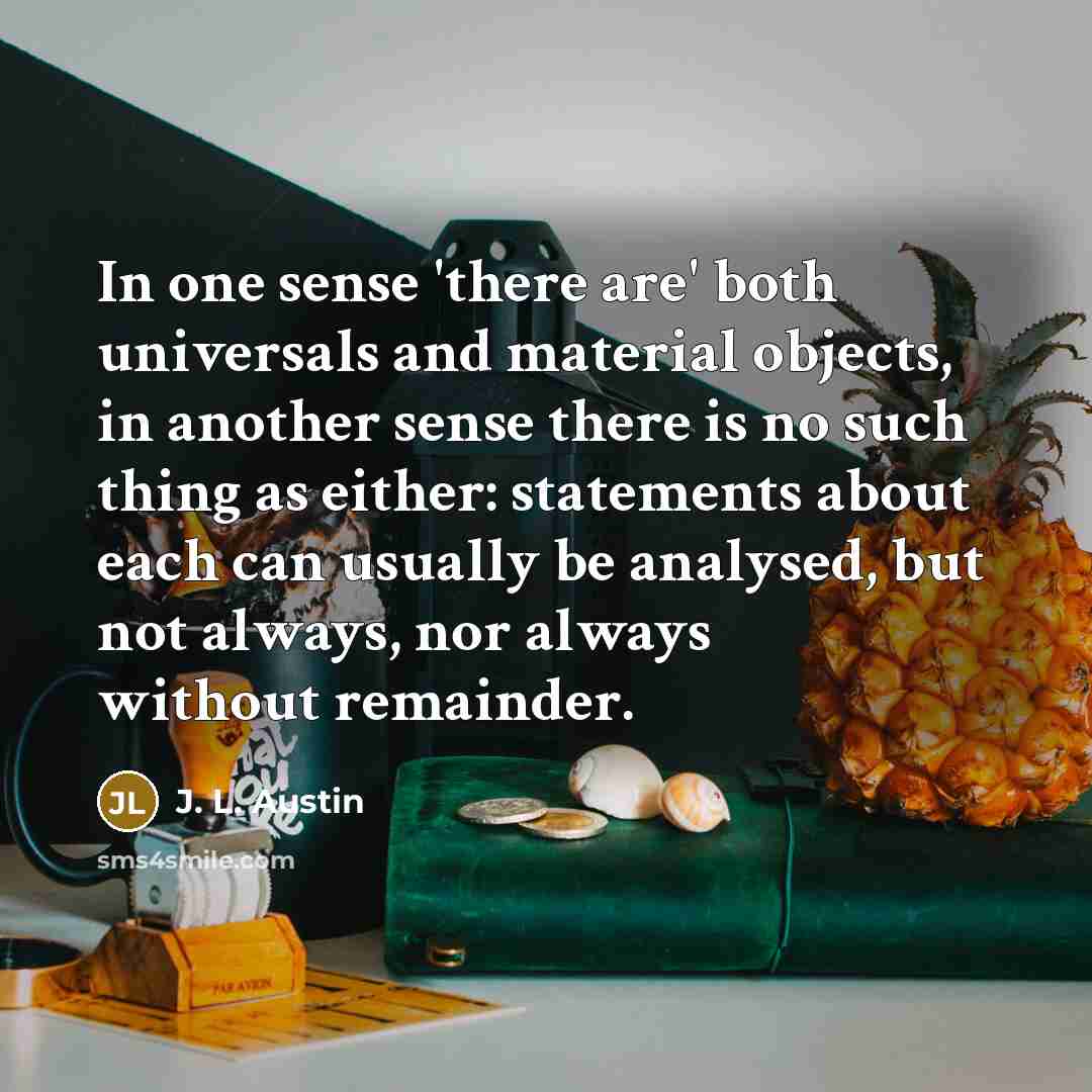 “In one sense 'there are' both universals and material objects,…” quote by J. L. Austin
