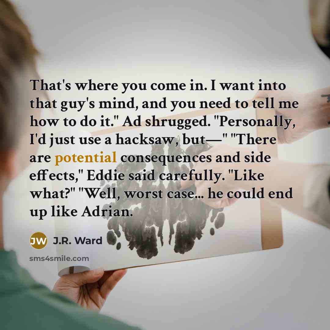 “That's where you come in. I want into that guy's…” quote by J.R. Ward