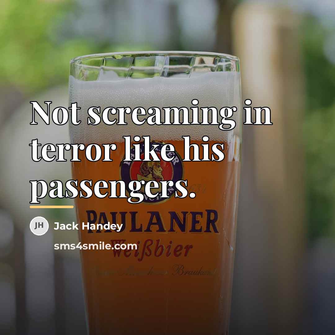 “Not screaming in terror like his passengers.…” quote by Jack Handey