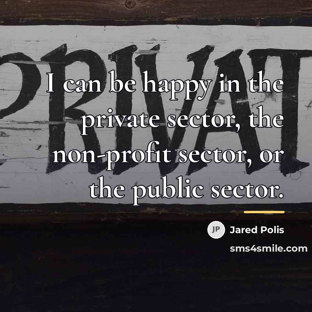 “I can be happy in the private sector, the non-profit…” quote by Jared Polis