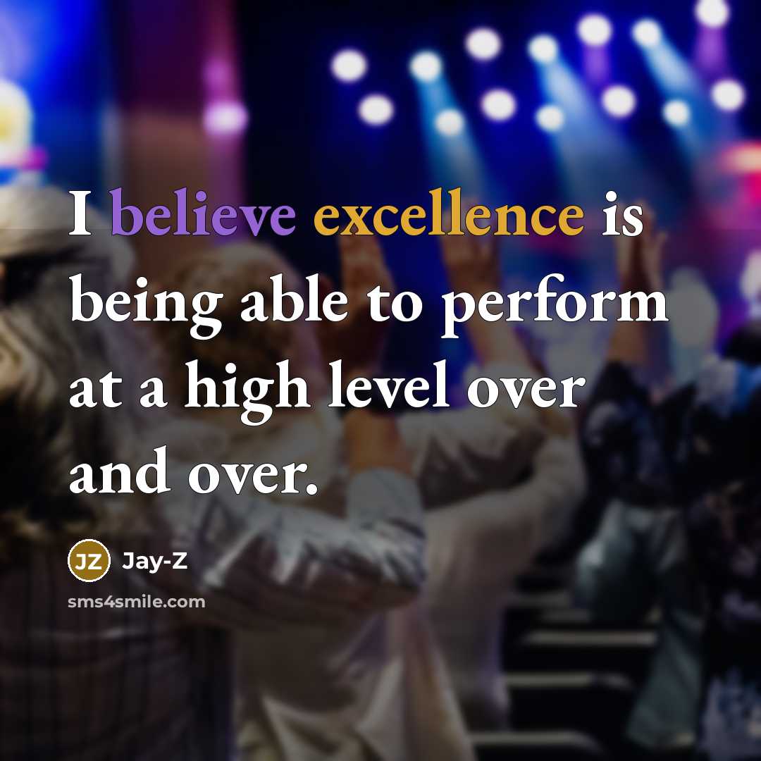 “I believe excellence is being able to perform at a…” quote by Jay-Z