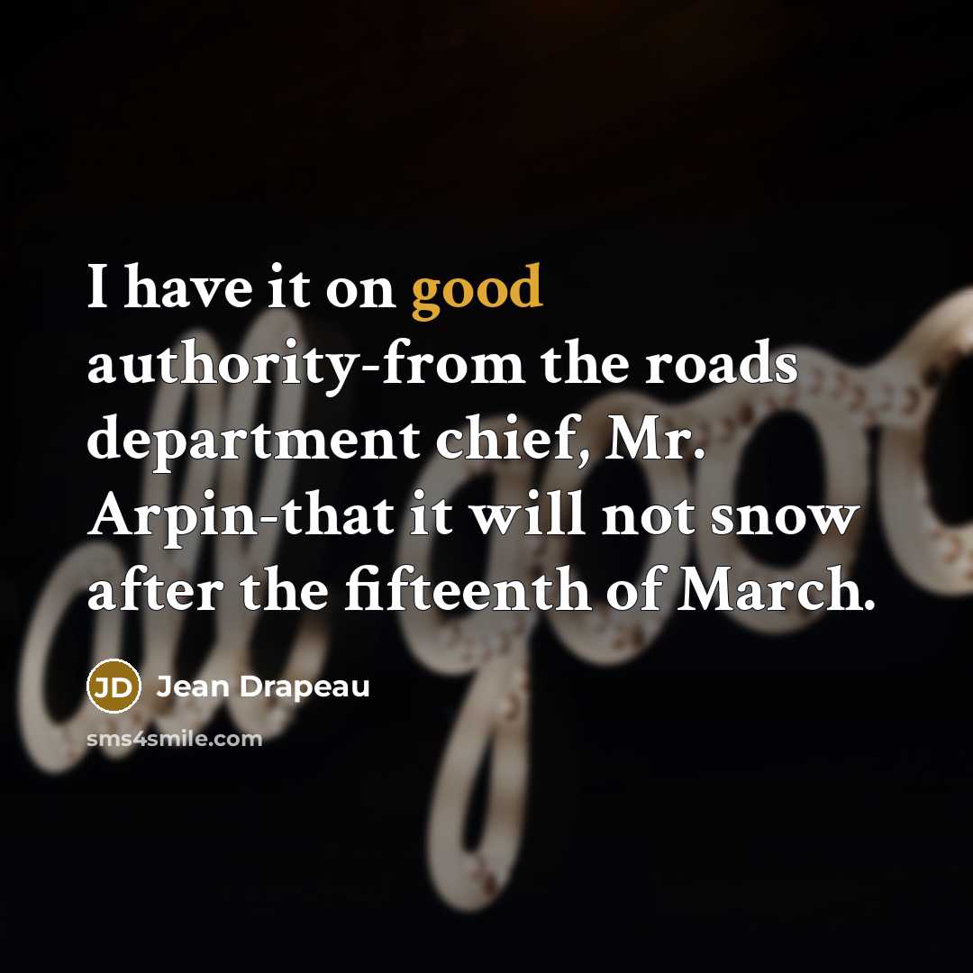“I have it on good authority-from the roads department chief,…” quote by Jean Drapeau