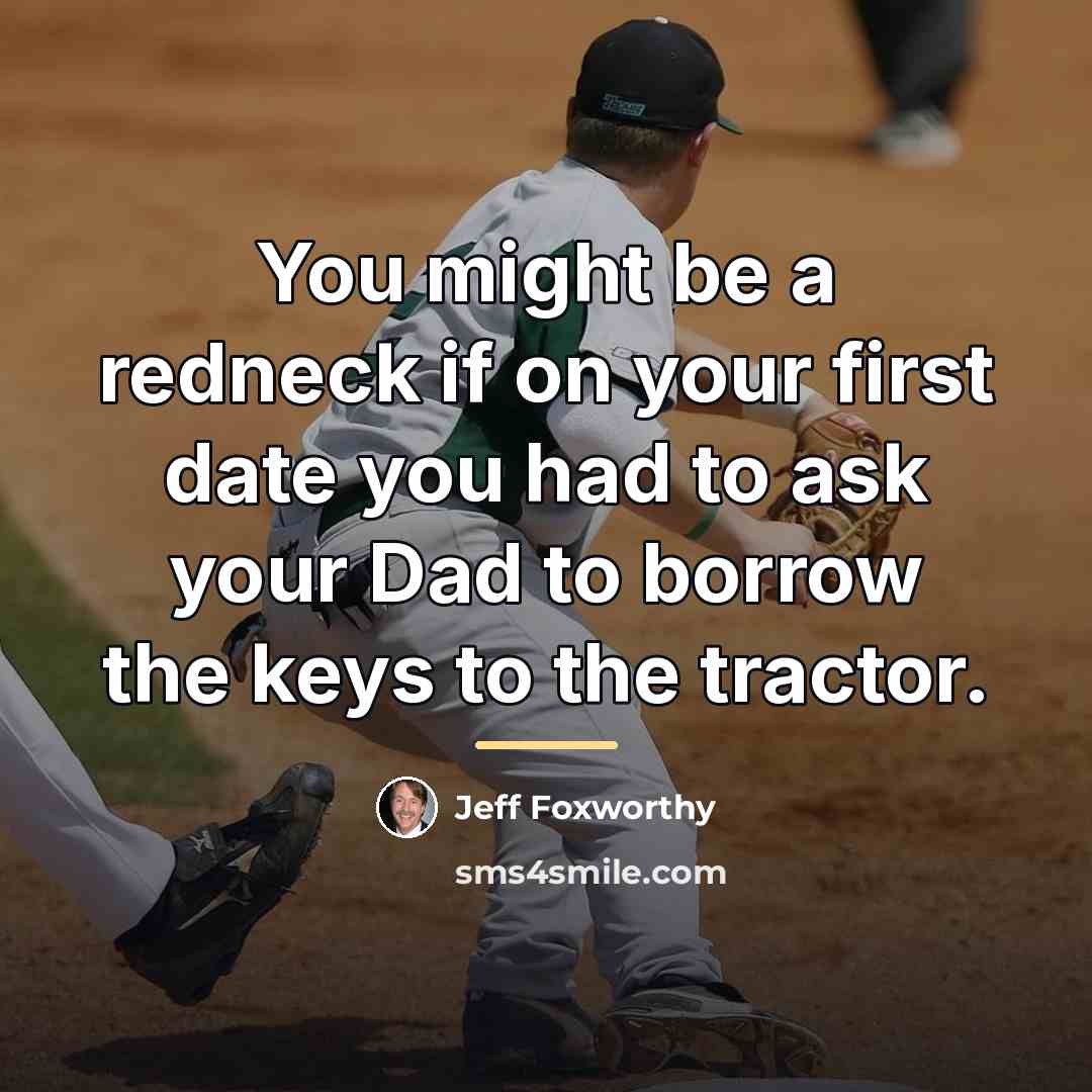 “You might be a redneck if on your first date…” quote by Jeff Foxworthy