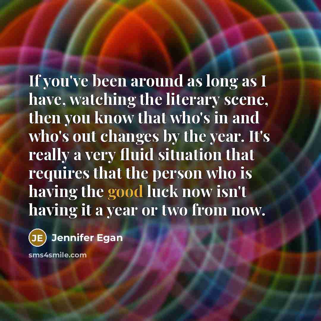 “If you've been around as long as I have, watching…” quote by Jennifer Egan