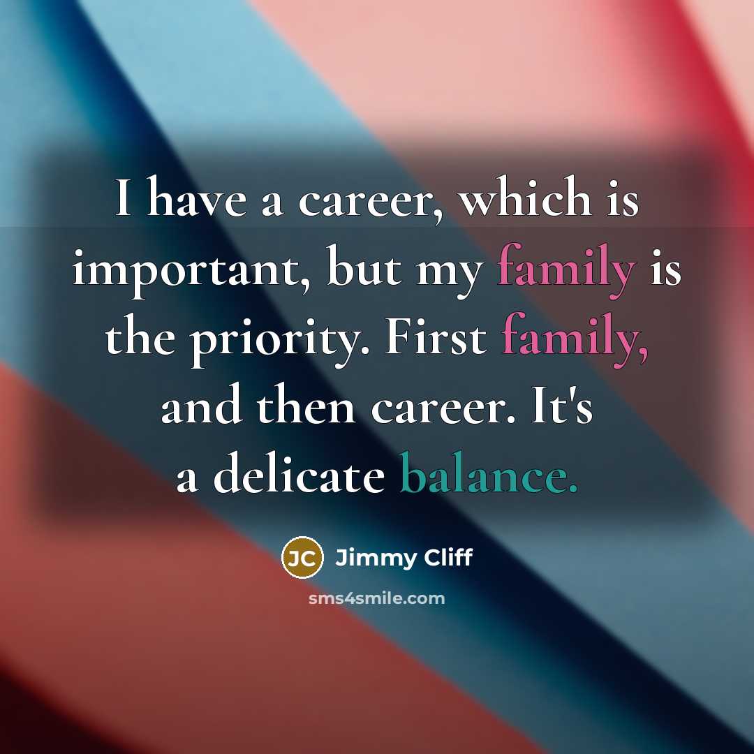 “I have a career, which is important, but my family…” quote by Jimmy Cliff