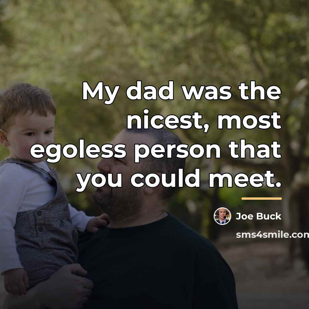 “My dad was the nicest, most egoless person that you…” quote by Joe Buck
