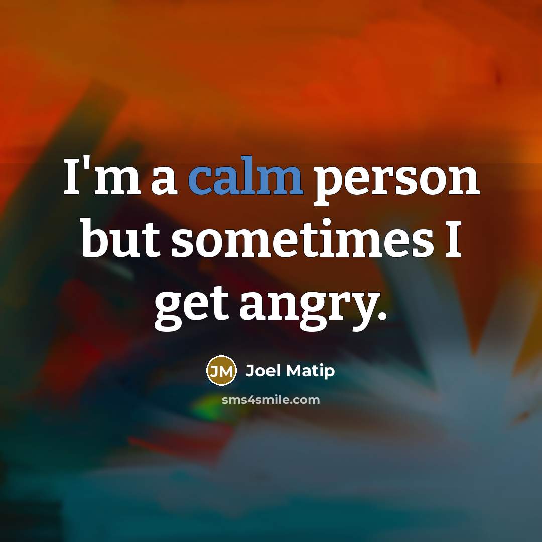 “I'm a calm person but sometimes I get angry.…” quote by Joel Matip