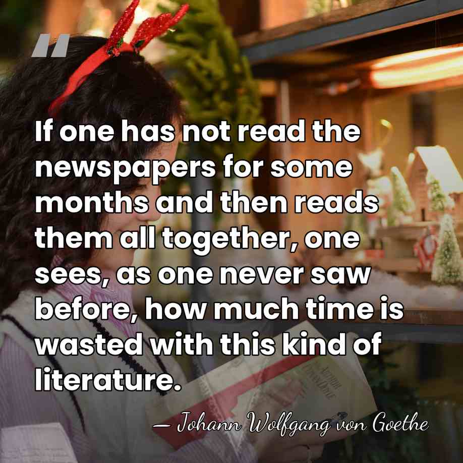 If one has not read the newspapers for some months and then&hellip; - Johann Wolfgang von Goethe