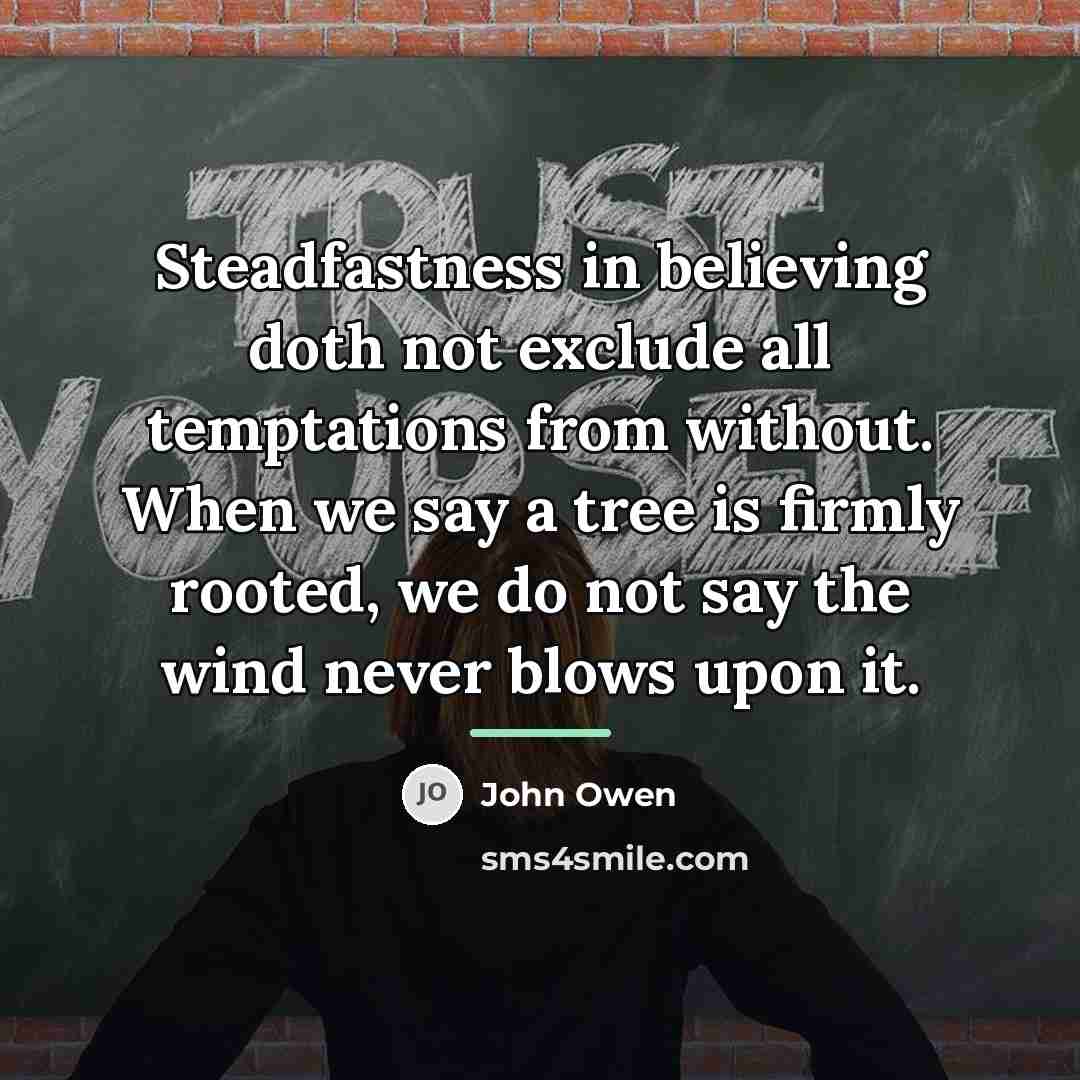 “Steadfastness in believing doth not exclude all temptations from without.…” quote by John Owen