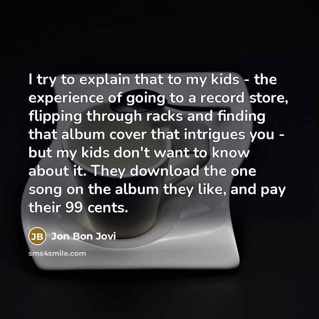“I try to explain that to my kids - the…” quote by Jon Bon Jovi