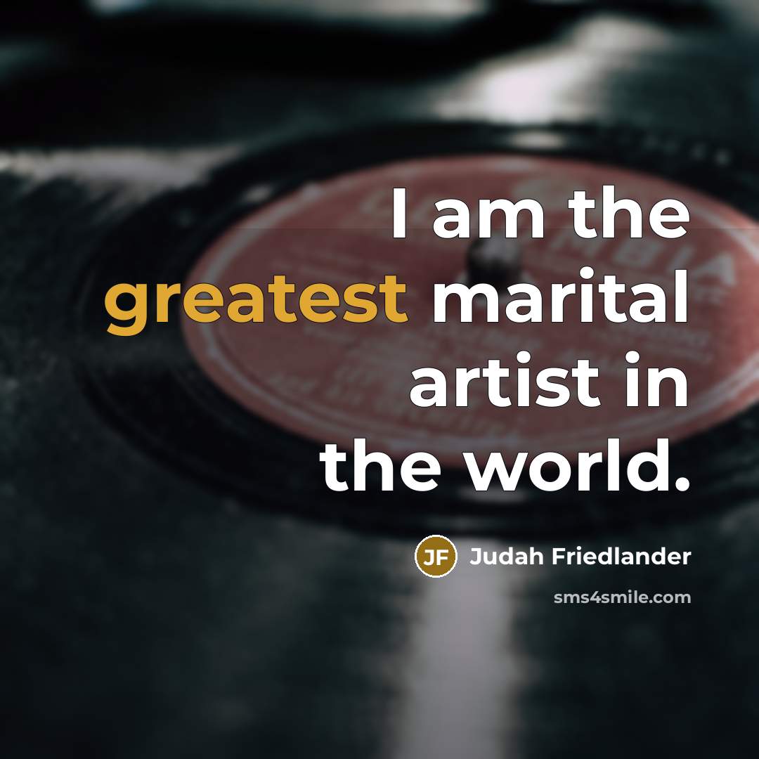 “I am the greatest marital artist in the world.…” quote by Judah Friedlander
