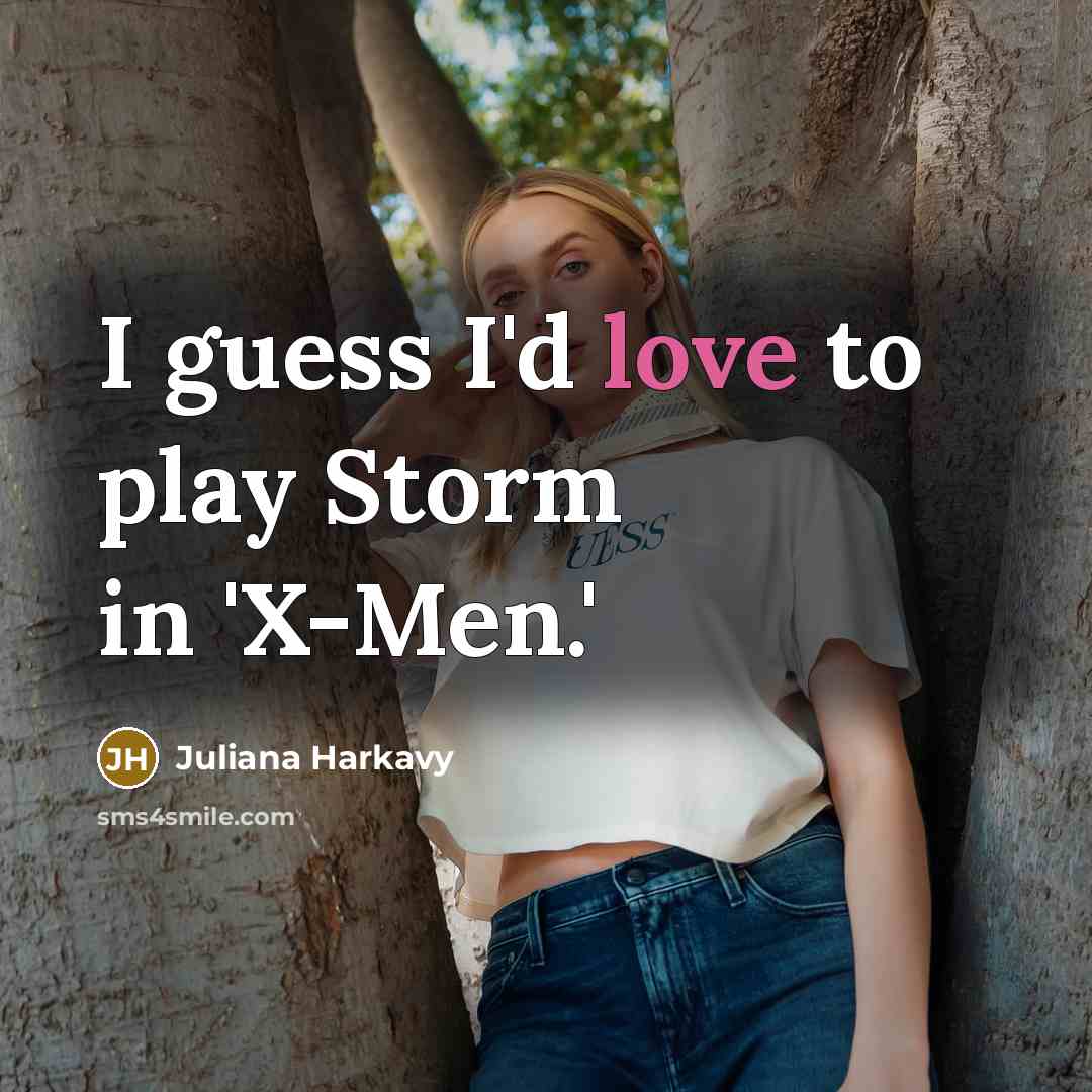 “I guess I'd love to play Storm in 'X-Men.'” quote by Juliana Harkavy