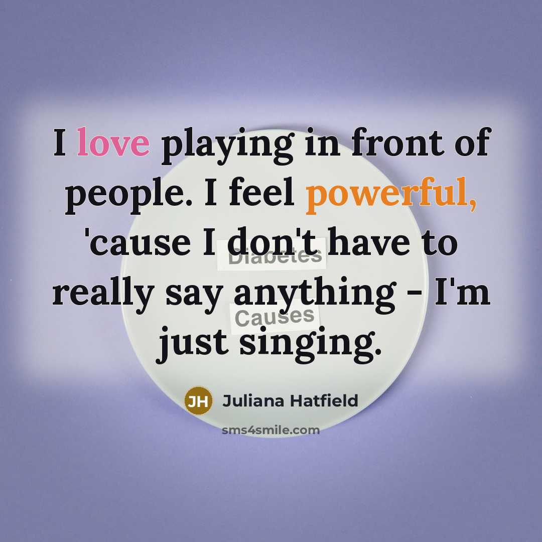 “I love playing in front of people. I feel powerful,…” quote by Juliana Hatfield
