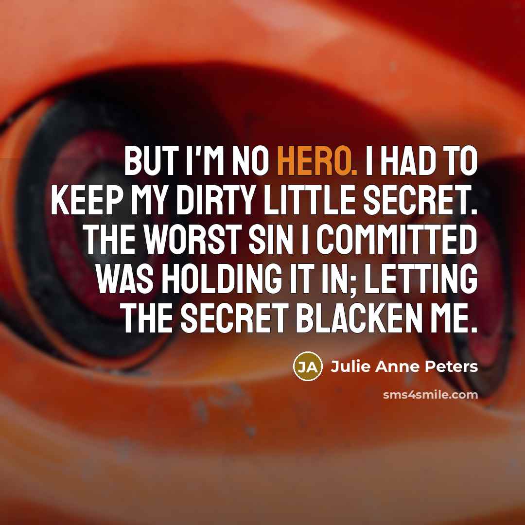 “But I'm no hero. I had to keep my dirty…” quote by Julie Anne Peters