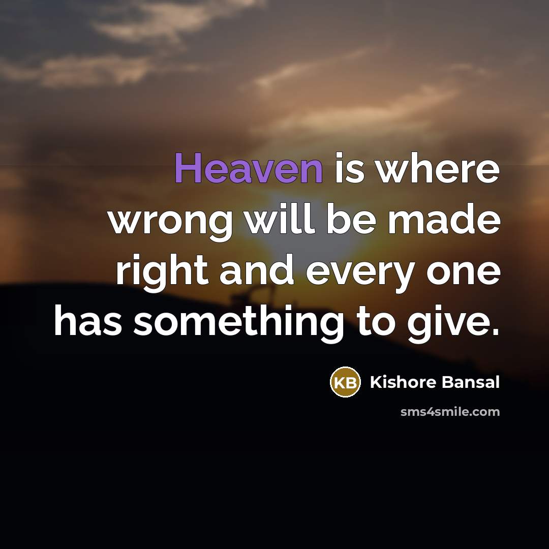 “Heaven is where wrong will be made right and every…” quote by Kishore Bansal