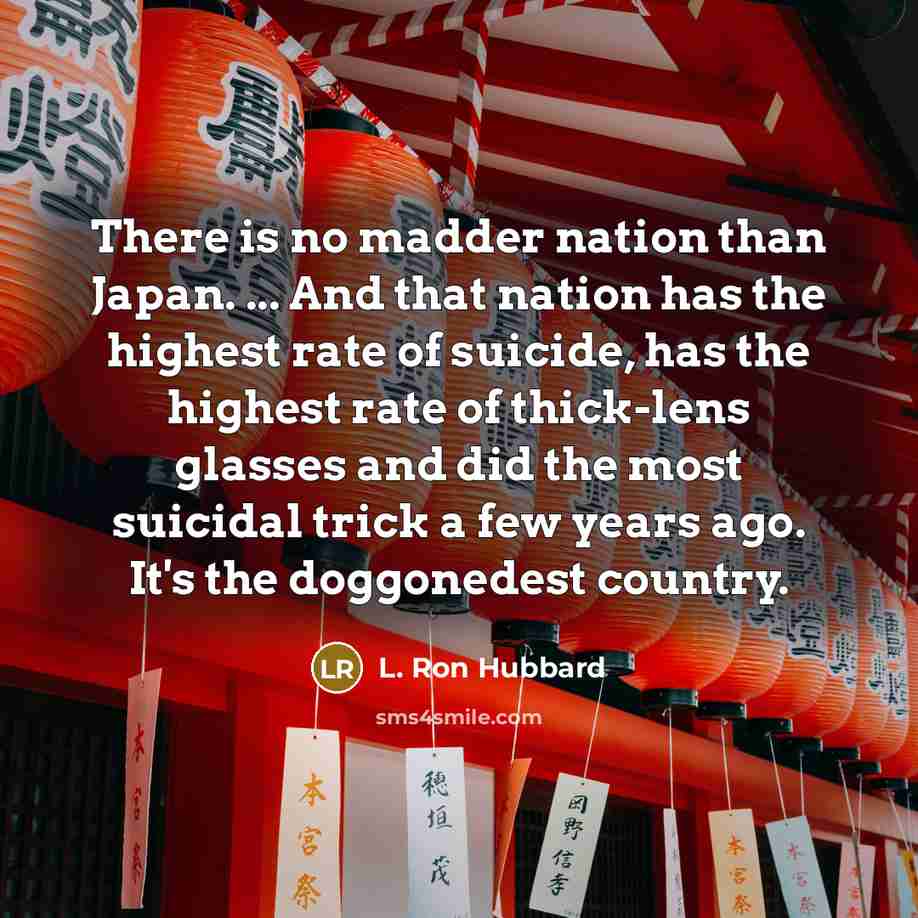 “There is no madder nation than Japan. ... And that…” quote by L. Ron Hubbard