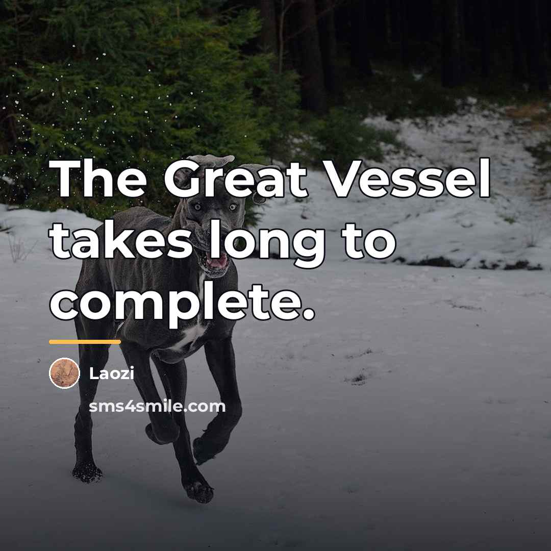 “The Great Vessel takes long to complete.…” quote by Laozi