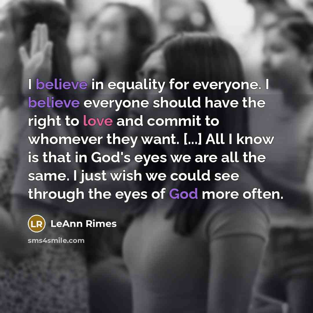 “I believe in equality for everyone. I believe everyone should…” quote by LeAnn Rimes