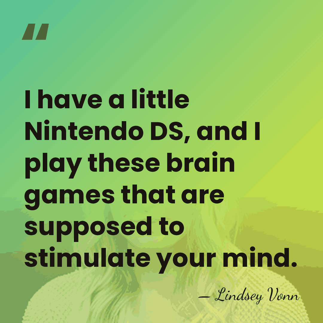 I have a little Nintendo DS, and I play these brain games&hellip; - Lindsey Vonn