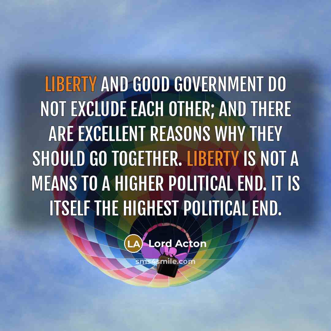 “Liberty and good government do not exclude each other; and…” quote by Lord Acton
