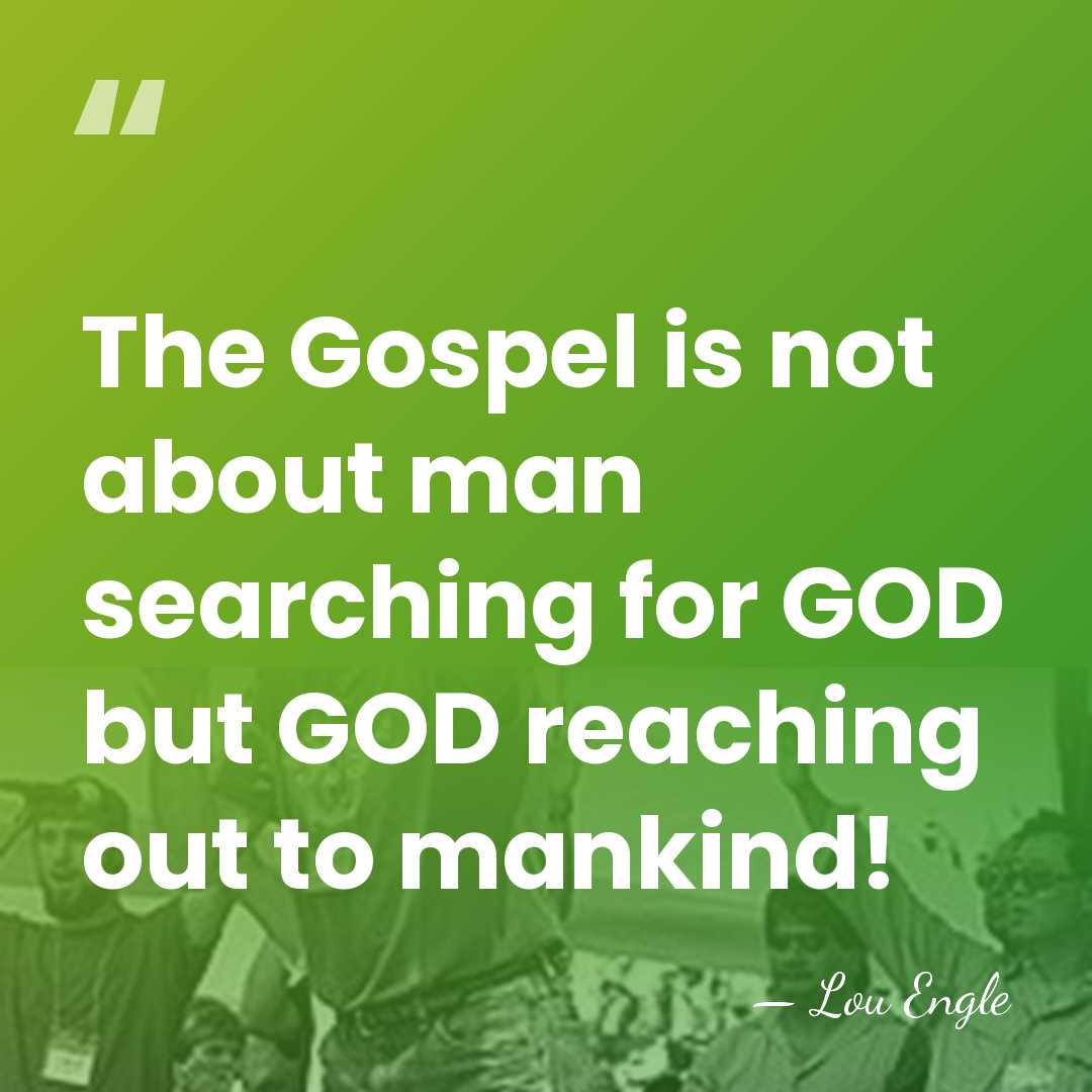 The Gospel is not about man searching for GOD but GOD reaching&hellip; - Lou Engle