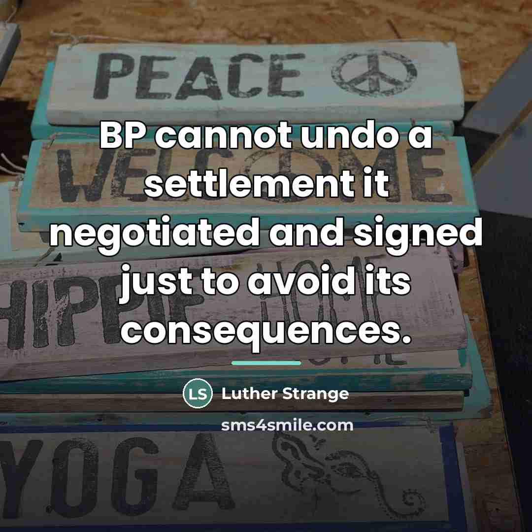 “BP cannot undo a settlement it negotiated and signed just…” quote by Luther Strange