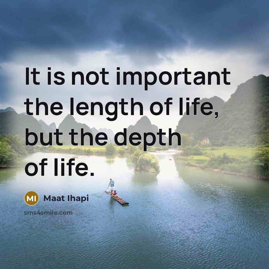 “It is not important the length of life, but the…” quote by Maat Ihapi