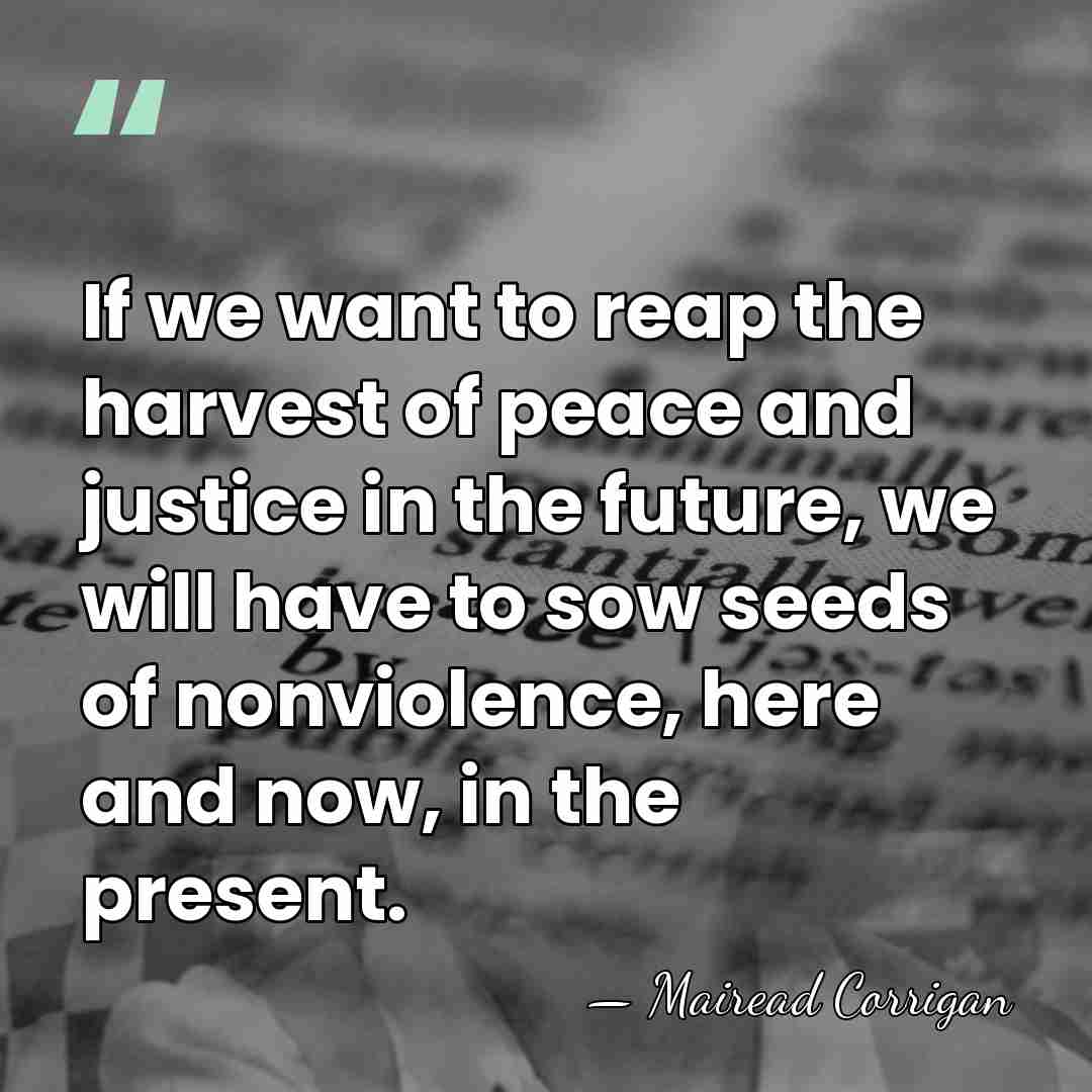 If we want to reap the harvest of peace and justice in&hellip; - Mairead Corrigan