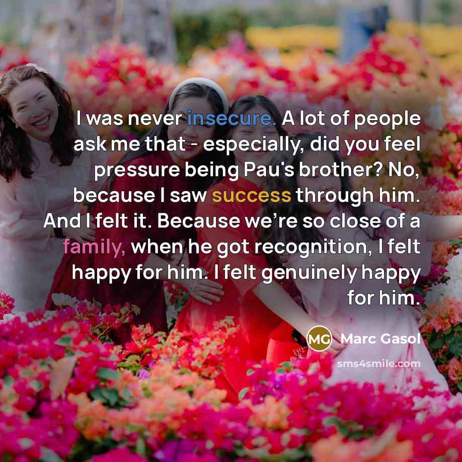 “I was never insecure. A lot of people ask me…” quote by Marc Gasol