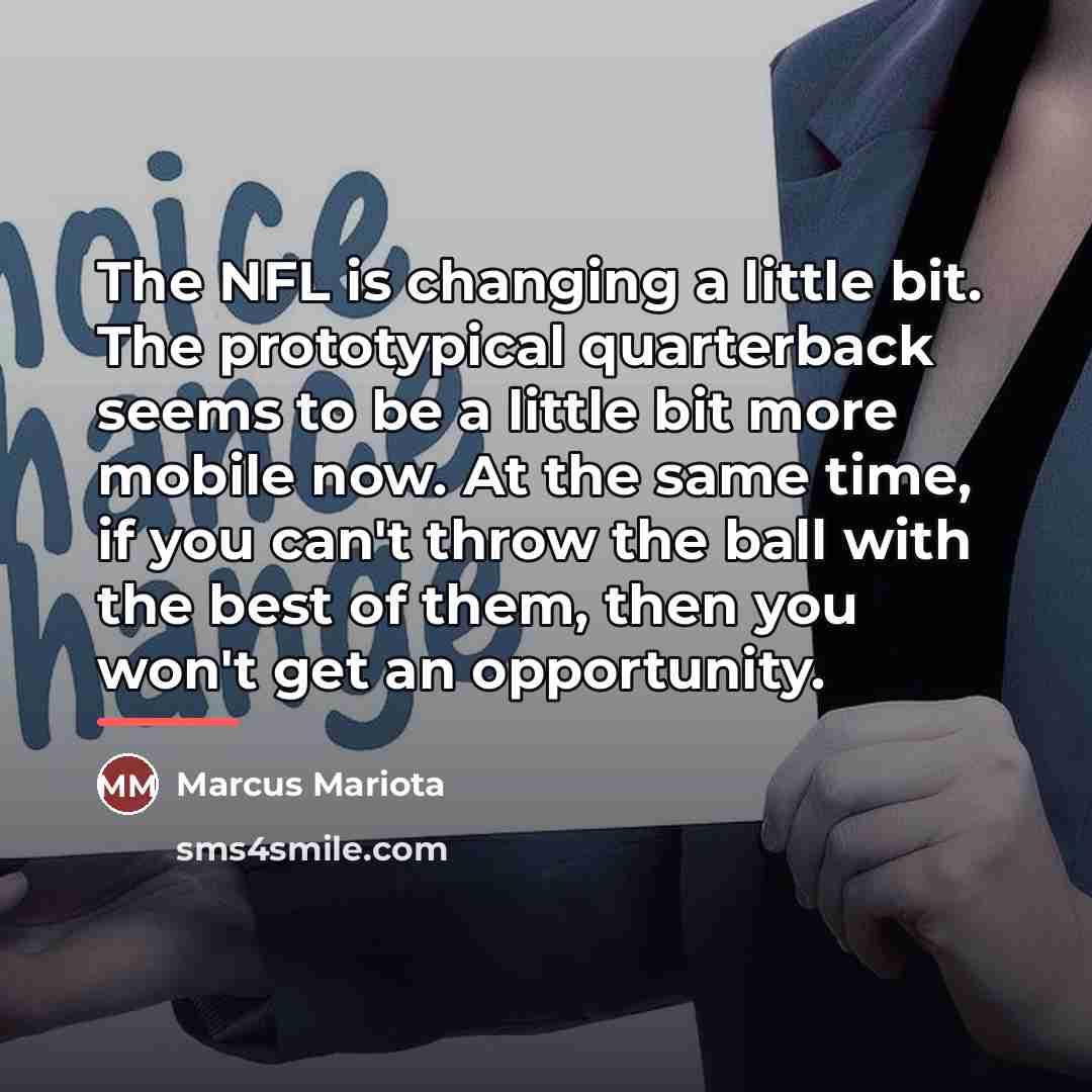 “The NFL is changing a little bit. The prototypical quarterback…” quote by Marcus Mariota