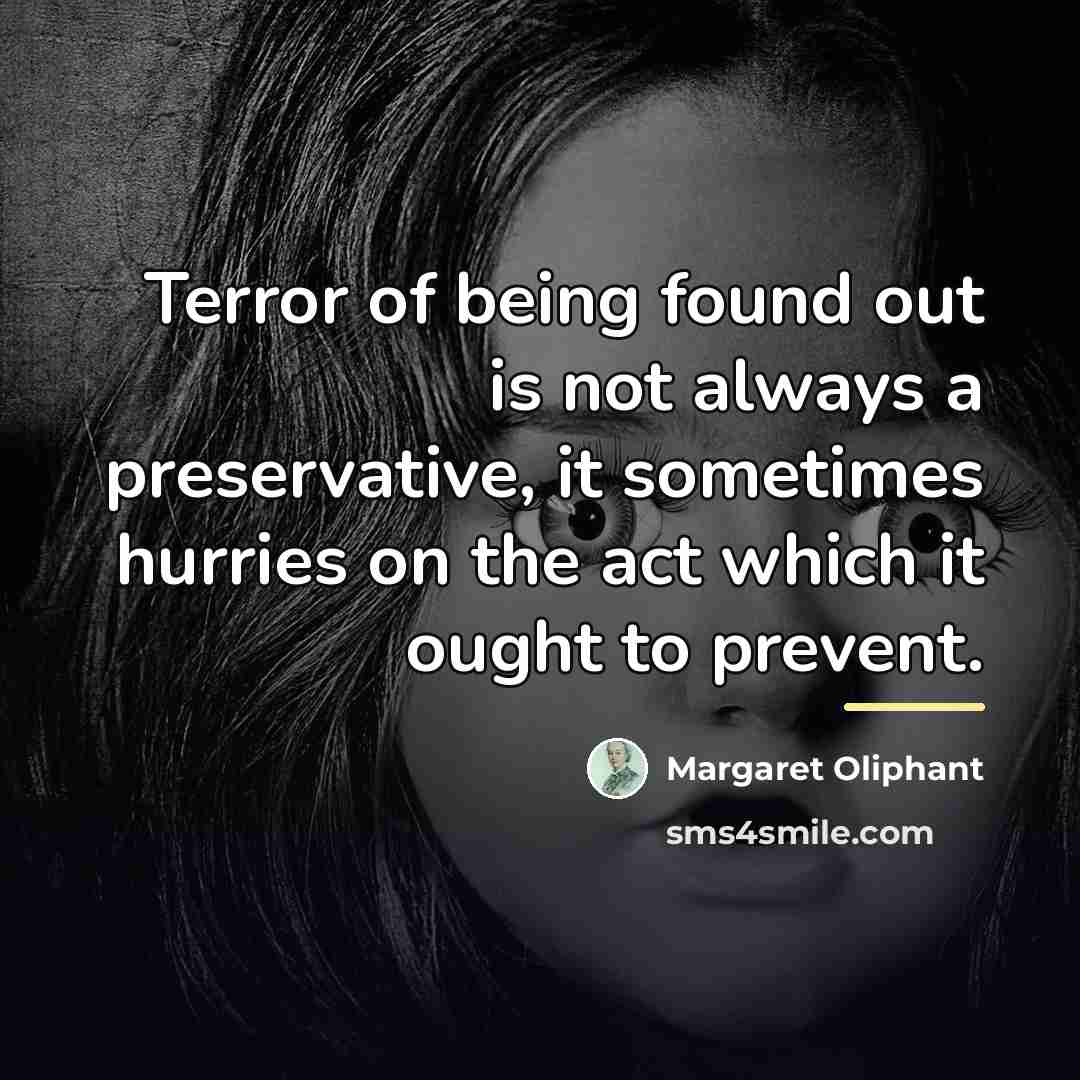 “Terror of being found out is not always a preservative,…” quote by Margaret Oliphant