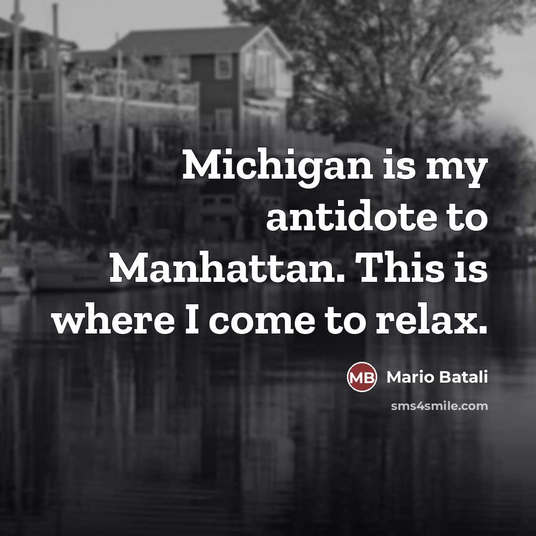 “Michigan is my antidote to Manhattan. This is where I…” quote by Mario Batali
