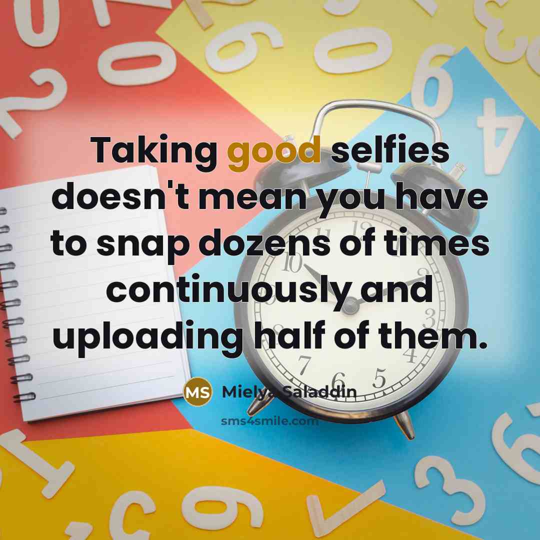 “Taking good selfies doesn't mean you have to snap dozens…” quote by Mielya Saladdin