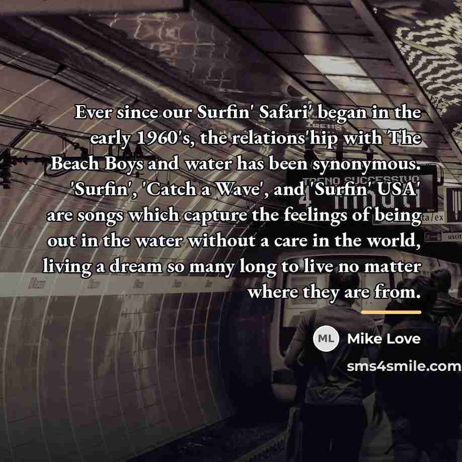 “Ever since our Surfin' Safari' began in the early 1960's,…” quote by Mike Love