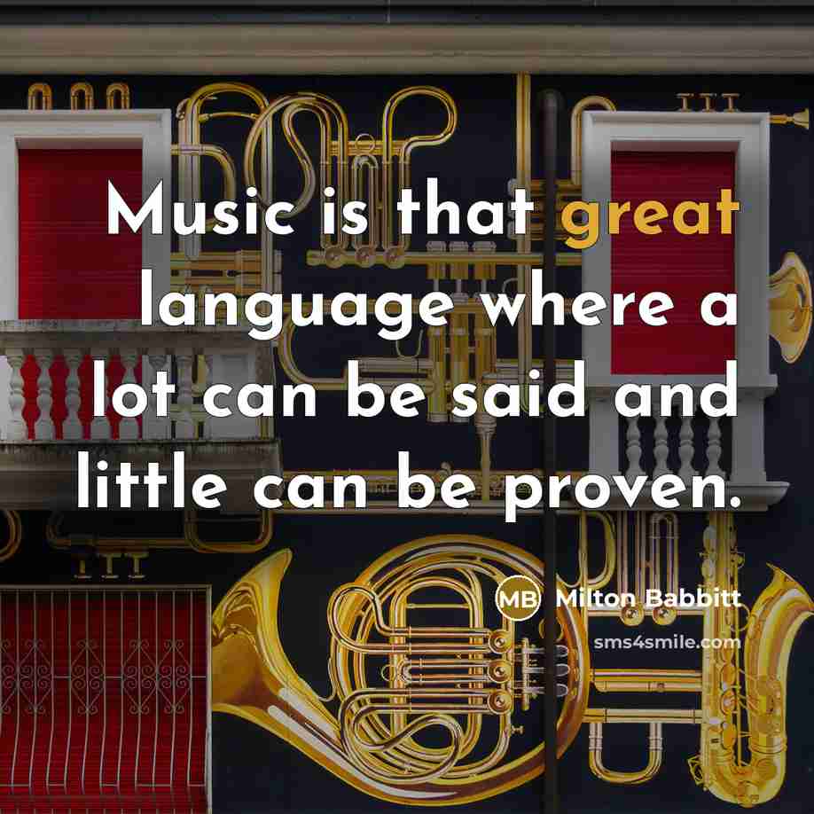 “Music is that great language where a lot can be…” quote by Milton Babbitt