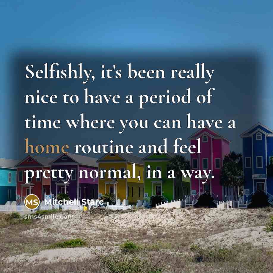 “Selfishly, it's been really nice to have a period of…” quote by Mitchell Starc
